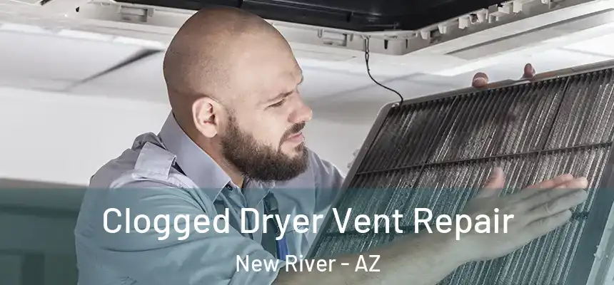  Clogged Dryer Vent Repair New River - AZ