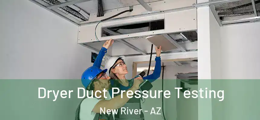 Dryer Duct Pressure Testing New River - AZ