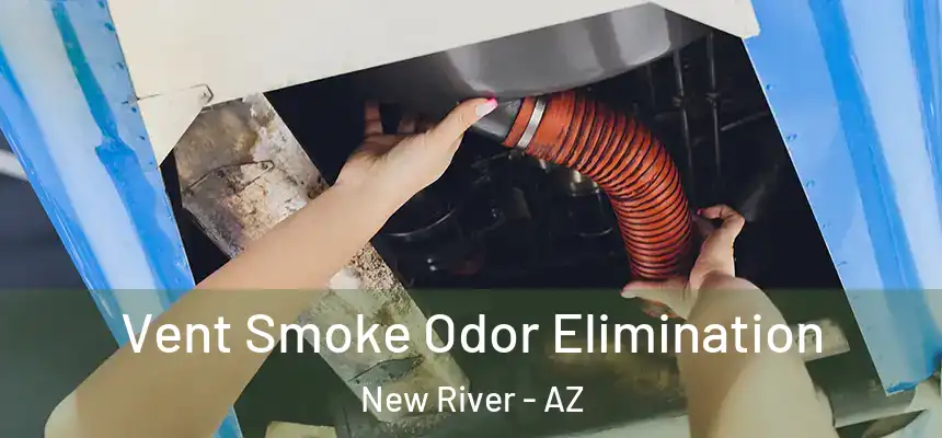 Vent Smoke Odor Elimination New River - AZ