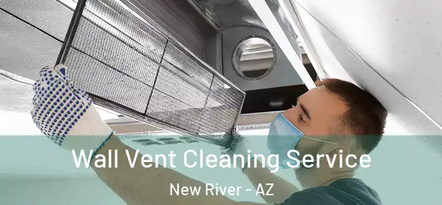  Wall Vent Cleaning Service New River - AZ